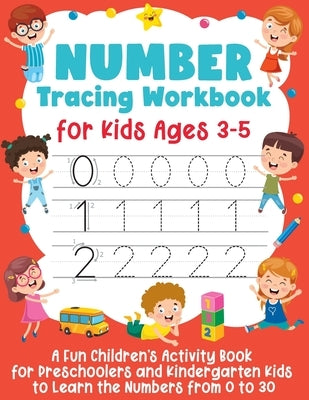 Number Tracing Workbook for Kids Ages 3-5: A Fun Children's Activity Book for Preschoolers and Kindergarten Kids to Learn the Numbers from 0 to 30 by Smart Little Owl