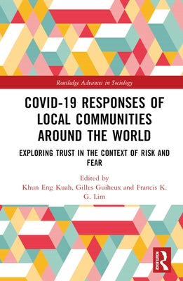 Covid-19 Responses of Local Communities Around the World: Exploring Trust in the Context of Risk and Fear by Kuah, Khun Eng