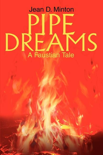 Pipe Dreams: A Faustian Tale by Minton, Jean D.