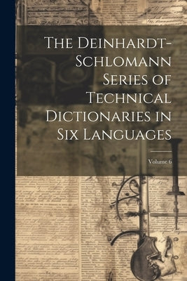 The Deinhardt-Schlomann Series of Technical Dictionaries in Six Languages; Volume 6 by Anonymous