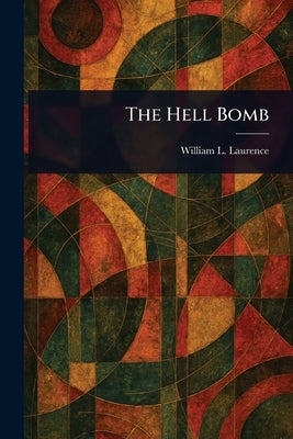 The Hell Bomb by Laurence, William L. (William Leonard)