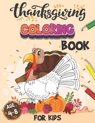 Thanksgiving Coloring Book For Kids Age 4-8: 50 Thanksgiving Coloring Pages Toddlers and Preschollers Cornucopia Corn Pumpkin Cranberry Pictures by Williams, John