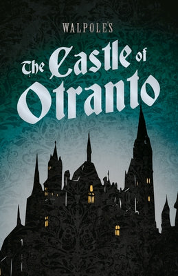 Walpole's the Castle of Otranto: Including an Introductory Excerpt by Austin Dobson by Walpole, Horace