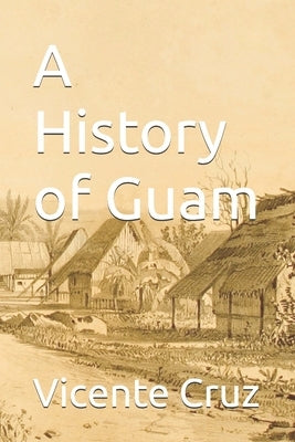 A History of Guam by Cruz, Vicente
