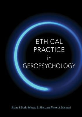 Ethical Practice in Geropsychology by Bush, Shane S.
