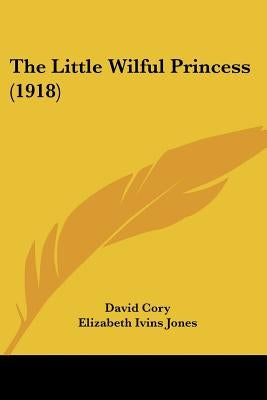 The Little Wilful Princess (1918) by Cory, David