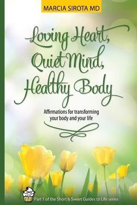 Loving Heart, Quiet Mind, Healthy Body by Sirota, Marcia