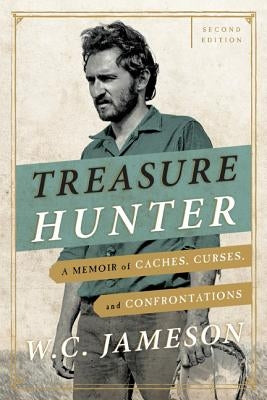 Treasure Hunter: A Memoir of Caches, Curses, and Confrontations, Second Edition by Jameson, W. C.