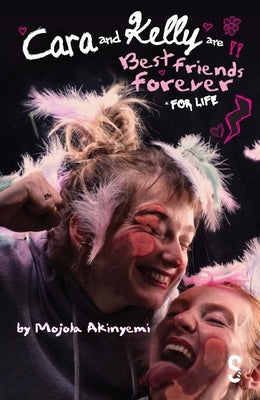 Cara and Kelly Are Best Friends Forever for Life by Akinyemi, Mojola