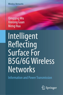 Intelligent Reflecting Surface for B5g/6g Wireless Networks: Information and Power Transmission by Wu, Qingqing