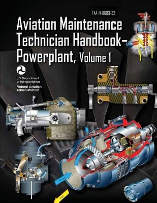 Aviation Maintenance Technician Handbook-Powerplant - Volume 1 (FAA-H-8083-32) by Administration, Federal Aviation