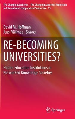 Re-Becoming Universities?: Higher Education Institutions in Networked Knowledge Societies by Hoffman, David M.