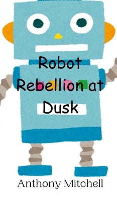 Robot Rebellion at Dusk by Mitchell, Anthony