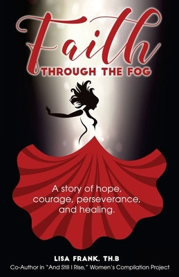 Faith Through The Fog: A story of hope, courage, perseverance and healing. by Frank, Lisa