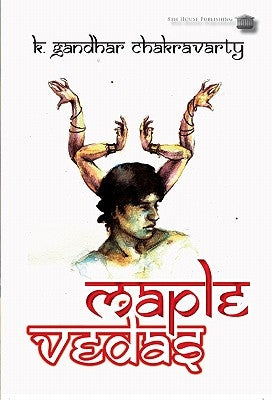 Maple Vedas by Chakravarty, K. Gandhar
