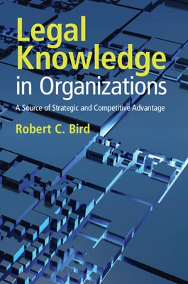 Legal Knowledge in Organizations by Bird, Robert C.