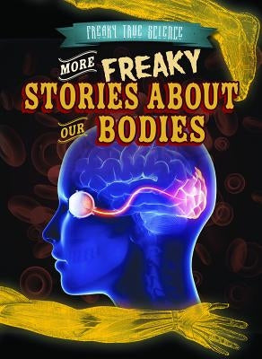 More Freaky Stories about Our Bodies by Rajczak Nelson, Kristen