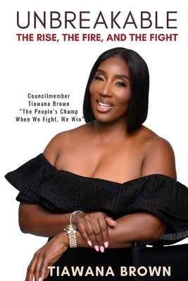 Unbreakable: The Rise, The Fire, and The Fight: Part 1 by Brown, Tiawana