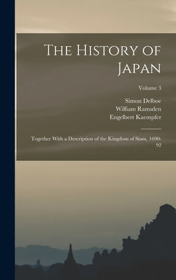 The History of Japan: Together With a Description of the Kingdom of Siam, 1690-92; Volume 3 by Kaempfer, Engelbert