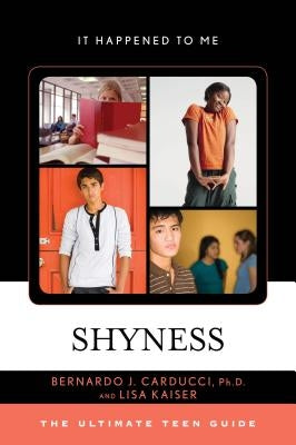 Shyness: The Ultimate Teen Guide by Carducci, Bernardo J. Ph. D.