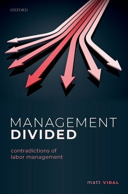 Management Divided: Contradictions of Labor Management by Vidal, Matt