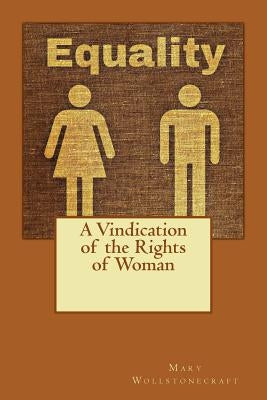 A Vindication of the Rights of Woman: Declaration of Female Independence in 1792 by Wollstonecraft, Mary