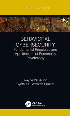 Behavioral Cybersecurity: Fundamental Principles and Applications of Personality Psychology by Patterson, Wayne