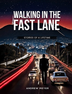 Walking in the Fast Lane - Stories of a Lifetime by Meyer, Andrew