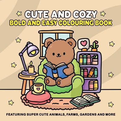 Cute and Cozy: Bold and Easy Colouring Book for Adults and Teens for Relaxation Featuring Super Cute Animals, Farms, Gardens and more by Silver Stream Press
