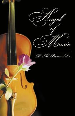 Angel of Music by Bernadette, D. M.