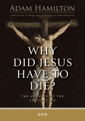 Why Did Jesus Have to Die? - DVD: The Meaning of the Crucifixion by Hamilton, Adam