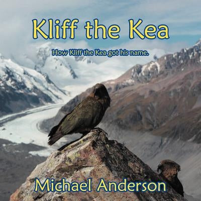 Kliff the Kea: How Kliff got his name. by Anderson, Michael