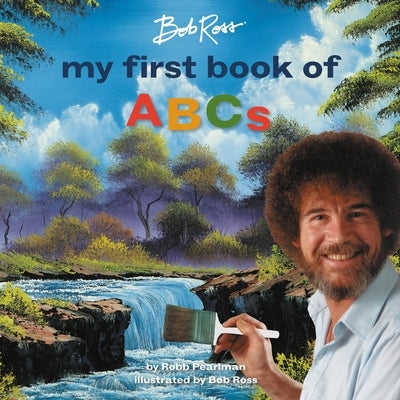Bob Ross: My First Book of ABCs by Pearlman, Robb