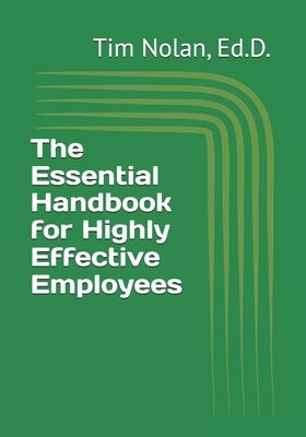 The Essential Handbook for Highly Effective Employees by Nolan, Ed D. Tim