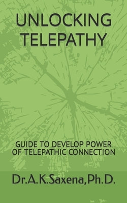 Unlocking Telepathy: Guide to Develop Power of Telepathic Connection by Saxena, A. K.