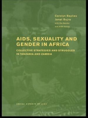 AIDS Sexuality and Gender in Africa: Collective Strategies and Struggles in Tanzania and Zambia by Baylies, Carolyn