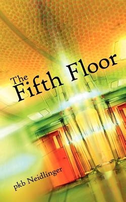 The Fifth Floor by Pkb Neidlinger, Neidlinger