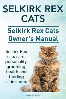 Selkirk Rex Cats. Selkirk Rex Cats Ownerss Manual. Selkirk Rex cats care, personality, grooming, health and feeding all included. by Hendisson, Harvey