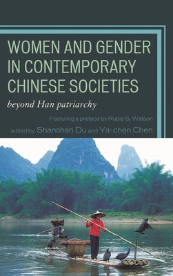 Women and Gender in Contemporary Chinese Societies: Beyond Han Patriarchy by Du, Shanshan