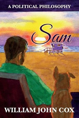 Sam: A Political Philosophy by Cox, William John