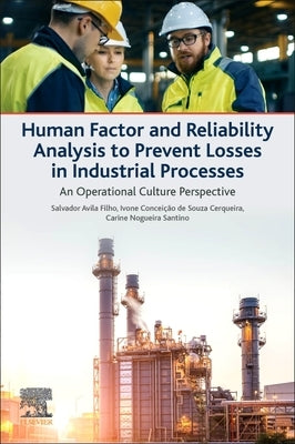 Human Factor and Reliability Analysis to Prevent Losses in Industrial Processes: An Operational Culture Perspective by Filho, Salvador Avila
