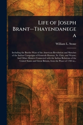 Life of Joseph Brant-Thayendanegea by Stone, William L. (William Leete)