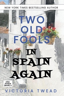 Two Old Fools in Spain Again by Twead, Victoria