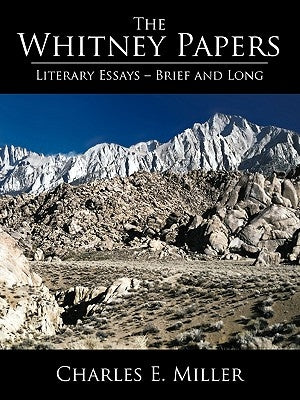 The Whitney Papers: Literary Essays=brief and Long by Charles E. Miller, E. Miller