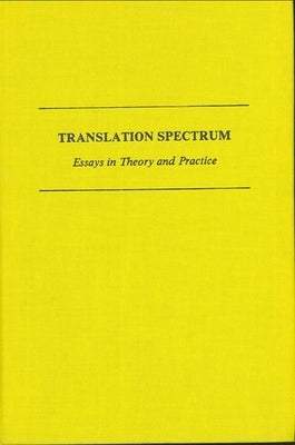 Translation Spectrum: Essays in Theory and Practice by Rose, Marilyn Gaddis