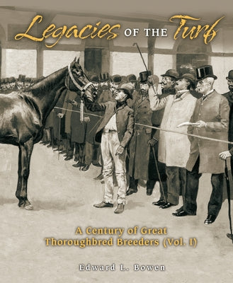 Legacies of the Turf by Bowen, Edward L.