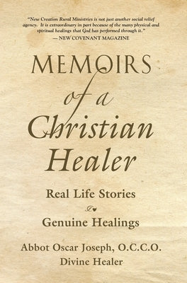 Memoirs of a Christian Healer: Real Life Stories Genuine Healings by Joseph, Abbot Oscar