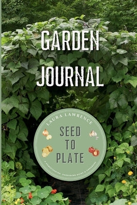 Garden Journal Seed to Plate by Lawrence, Laura