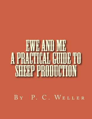 Ewe and Me A Practical Guide to Sheep Production by Weller, P. C.
