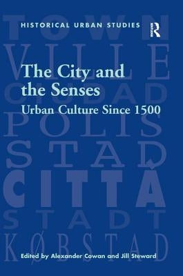 The City and the Senses: Urban Culture Since 1500 by Steward, Jill